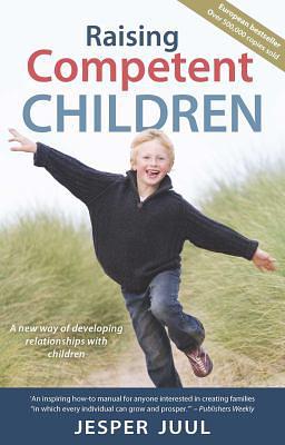 Raising Competent Children: A New Way of Developing Relationships with Children by Jesper Juul
