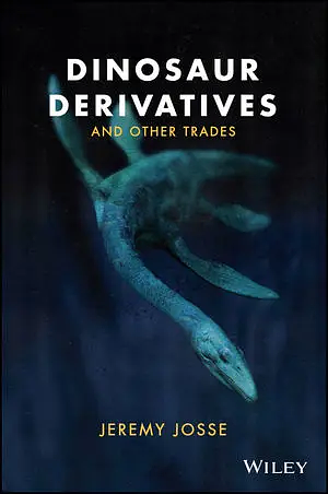 Dinosaur Derivatives and Other Trades by Jeremy M. Josse