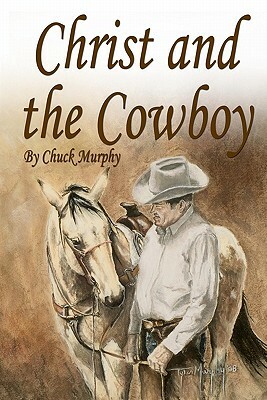 Christ and The Cowboy: Special Edition by Chuck Murphy