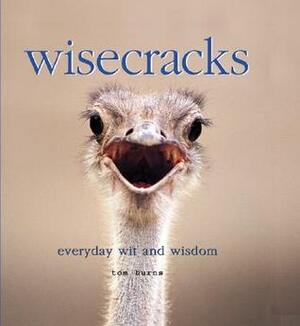 Wisecracks: Everyday Wit and Wisdom by Tom Burns