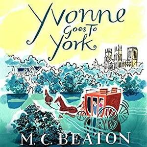 Yvonne Goes to York by M.C. Beaton, Marion Chesney