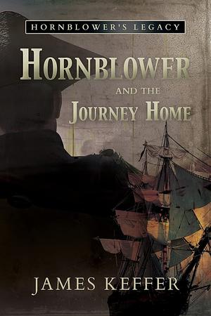 Hornblower and the Journey Home by James Keffer