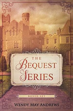 The Bequest Series Boxed Set: A Three Book Clean Regency Romance Anthology by Wendy May Andrews