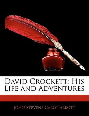 David Crockett: His Life and Adventures by John S.C. Abbott