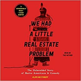 We Had a Little Real Estate Problem: The Unheralded Story of Native Americans in Comedy by Kliph Nesteroff