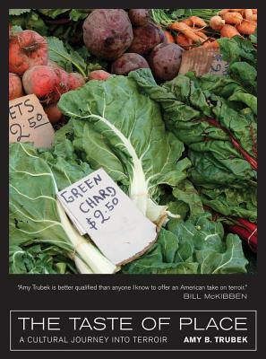 The Taste of Place: A Cultural Journey Into Terroir by Amy B. Trubek