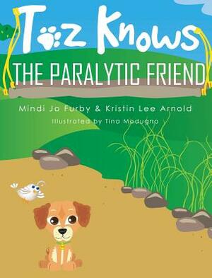 Toz Knows the Paralytic Friend by Mindi Jo Furby