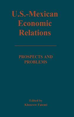 U.S.-Mexican Economic Relations: Prospects and Problems by Khosrow Fatemi