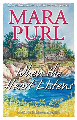 When the Heart Listens: Milford-Haven Novella by Mara Purl