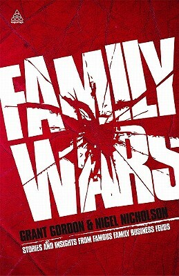 Family Wars: Stories and Insights from Famous Family Business Feuds by Grant Gordon, Nigel Nicholson