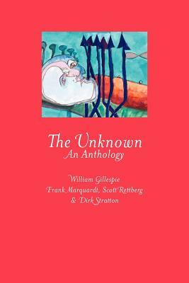 The Unknown: An Anthology by Scott Rettberg, Dirk Stratton