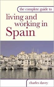 The Complete Guide to Living and Working in Spain by Charles Davey