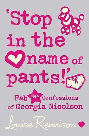 Stop in the Name of Pants! by Louise Rennison