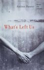 What's Left Us by Aislinn Hunter