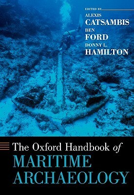 The Oxford Handbook of Maritime Archaeology by Alexis Catsambis, Ben Ford, Donny L. Hamilton