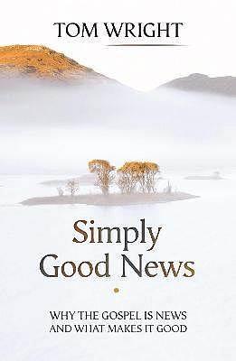 Simply Good News: Why the Gospel is News and What Makes it Good by N.T. Wright, N.T. Wright