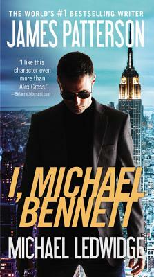 I, Michael Bennett by James Patterson, Michael Ledwidge