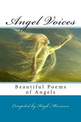 Angel Voices: Beautiful Poems of Angels by Hugh Morrison