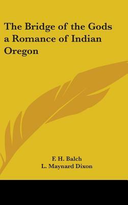 The Bridge of the Gods a Romance of Indian Oregon by F. H. Balch