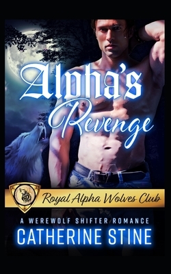 Alpha's Revenge: A Werewolf Shifter Romance by Catherine Stine