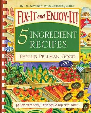 Fix-It and Enjoy-It 5-Ingredient Recipes: Quick and Easy--For Stove-Top and Oven! by Phyllis Good