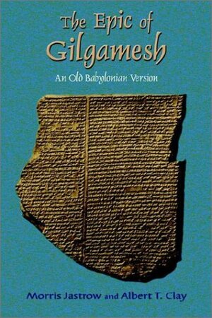 The Epic of Gilgamesh: An Old Babylonian Version by Albert T. Clay, Paul Tice, Morris Jastrow Jr.