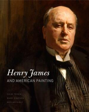 Henry James and American Painting by Colm Tóibín, Marc Simpson, Declan Kiely