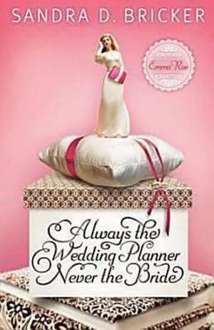 Always the Wedding Planner, Never the Bride: Another Emma Rae Creation by Sandra D. Bricker, Sandra D. Bricker