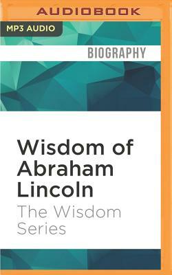 Wisdom of Abraham Lincoln by The Wisdom Series