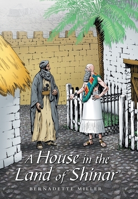 A House in the Land of Shinar by Bernadette Miller