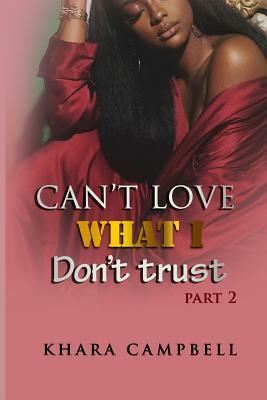 Can't Love What I Don't Trust 2 by Khara Campbell