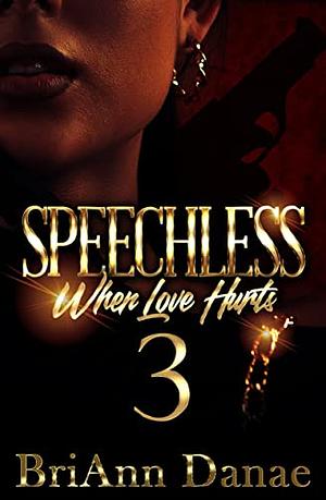 Speechless 3: When Love Hurts by BriAnn Danae