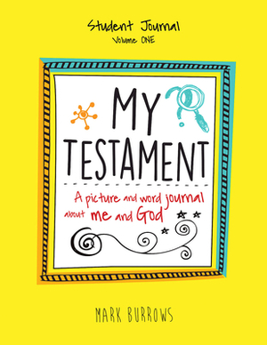 My Testament Student Journal Volume One: A Picture and Word Journal about Me and God by Mark Burrows