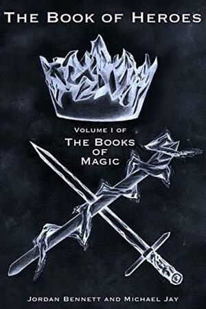 The Book of Heroes: Volume I of The Books Of Magic by Jordan Bennett, Michael Jay