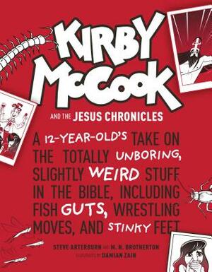 Kirby McCook and the Jesus Chronicles: A 12-Year-Old's Take on the Totally Unboring, Slightly Weird Stuff in the Bible, Including Fish Guts, Wrestling by Stephen Arterburn Ed, M. N. Brotherton