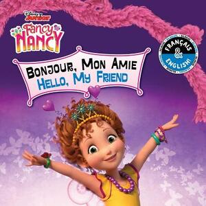 Hello, My Friend / Bonjour, Mon Amie (English-French) (Disney Fancy Nancy) by Carol Stein