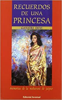 Recuerdos de una princesa: memorias de la Maharani de Jaipur by Gayatri Devi