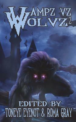 Vampz Vz Wolvz 2 by Toneye Eyenot, Roma Gray