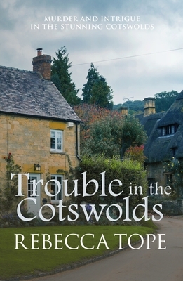 Trouble in the Cotswolds by Rebecca Tope