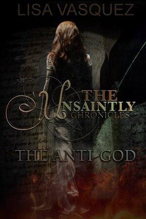 The Anti-God (The Unsaintly Chronicles #1) by Lisa Vasquez