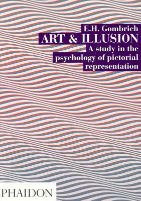 Art and Illusion: A Study in the Psychology of Pictorial Representation by E.H. Gombrich