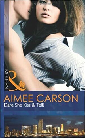 Dare She Kiss & Tell? by Aimee Carson