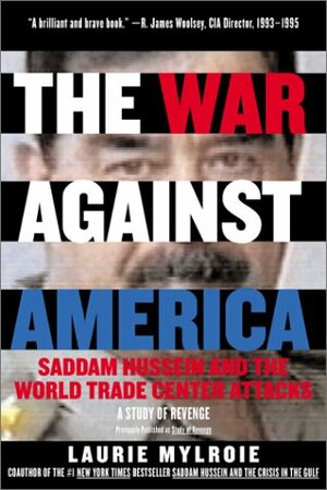 The War Against America: Saddam Hussein and the World Trade Center Attacks: A Study of Revenge by Laurie Mylroie