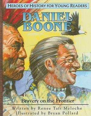 Daniel Boone: Bravery on the Frontier by Renee Taft Meloche