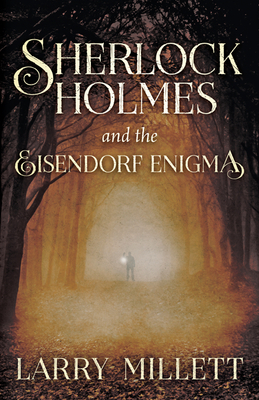 Sherlock Holmes and the Eisendorf Enigma by Larry Millett