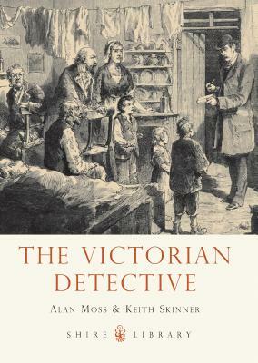 The Victorian Detective by Keith Skinner, Alan Moss