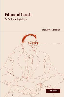 Edmund Leach: An Anthropological Life by Stanley Jeyaraja Tambiah