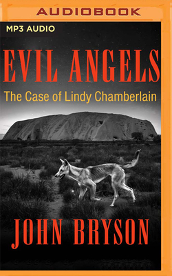 Evil Angels: The Case of Lindy Chamberlain by John Bryson