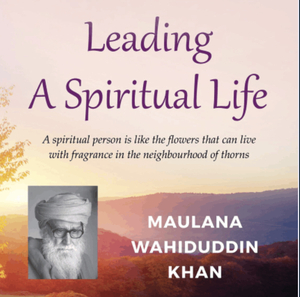 Leading a Spiritual Life by Maulana Wahiduddin Khan