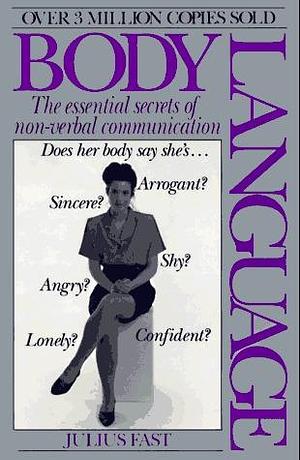 Body Language: The Essential Secrets of Non-Verbal Communication by Julius Fast, Julius Fast